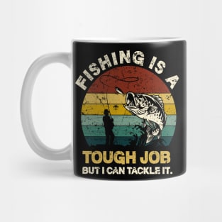 Fishing Is A Tough Job But I Can Tackle It Mug